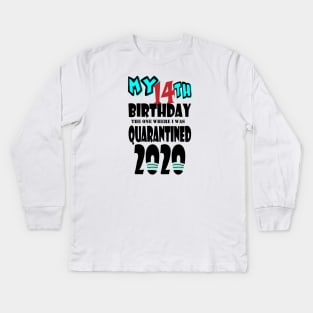 My 14th Birthday The One Where I Was Quarantined 2020 Kids Long Sleeve T-Shirt